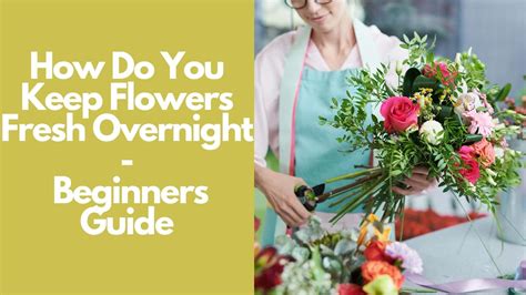 How to Keep Store Bought Flowers Fresh Overnight: A Guide to Extending the Life of Your Blooms and Why Pineapples Don’t Belong in Vases